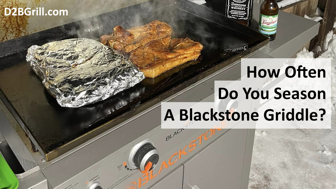 How Often Do You Season A Blackstone Griddle